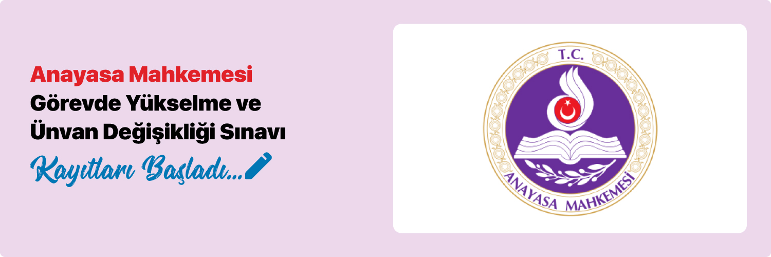 Anayasa Mahkemesi Görevde Yükselme ve Ünvan Değişikliği Sınavı Kayıtları başladı.