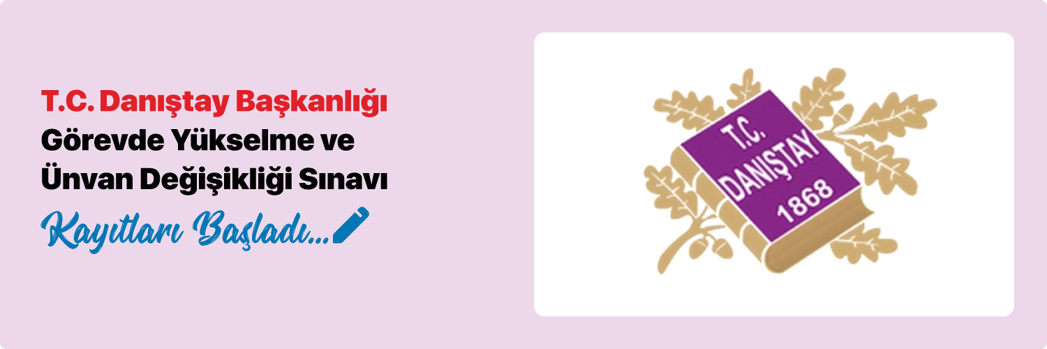 T.C. Danıştay Başkanlığı Görevde Yükselme ve Ünvan Değişikliği Sınavı kayıtları başladı.
