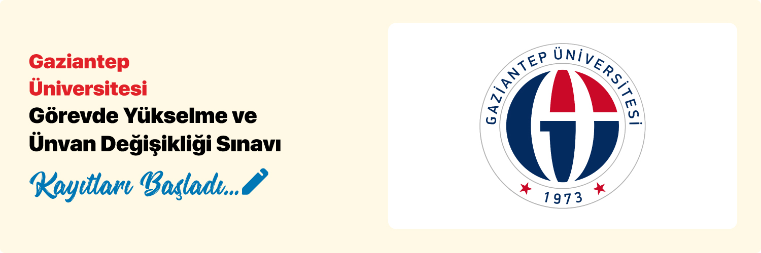Gaziantep Üniversitesi Görevde Yükselme ve Ünvan Değişikliği Sınavı Duyurusu 