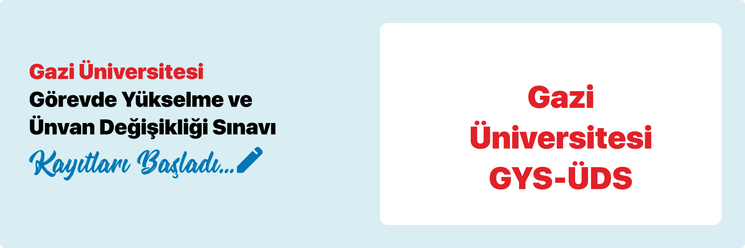 Gazi Üniversitesi Görevde Yükselme ve Ünvan Değişikliği Sınavı (GYUDS) kayıtları başladı.  