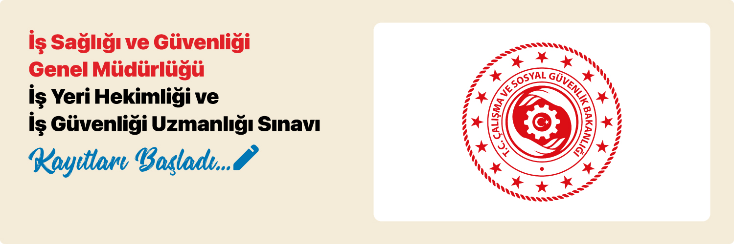 İş Sağlığı ve Güvenliği Genel Müdürlüğü İş Yeri Hekimliği ve İş Güvenliği Uzmanlığı Sınavı