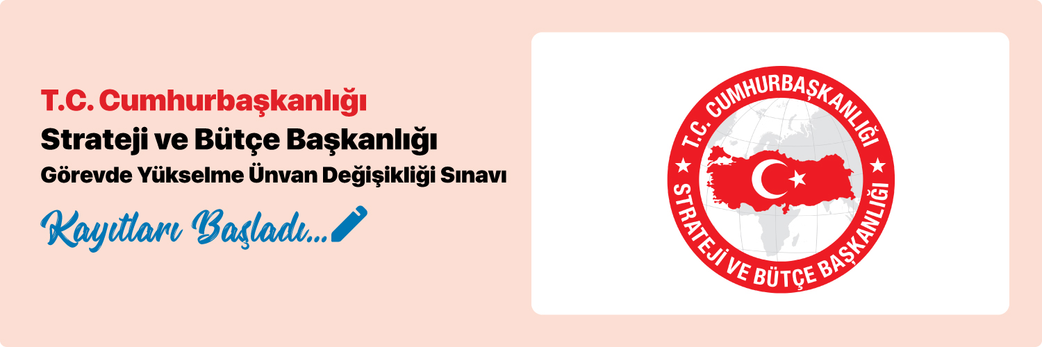 T.C. Cumhurbaşkanlığı Strateji ve Bütkçe Başkanlığı Görevde Yükselme ve Ünvan Değişikliği Sınavı